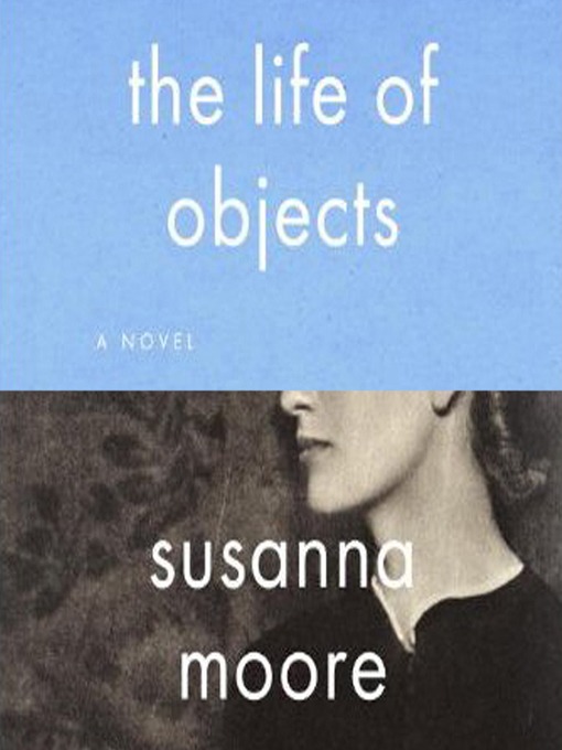 Title details for The Life of Objects by Susanna Moore - Wait list